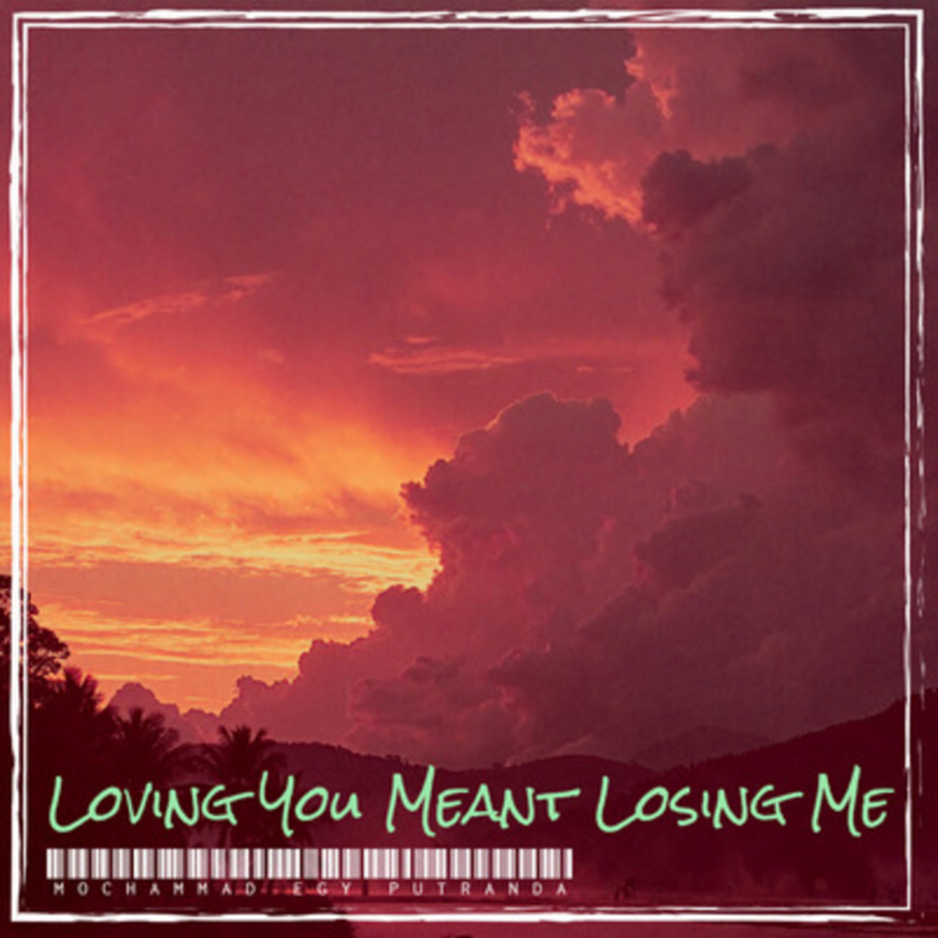 Mochammad Egy Putranda Loving You Meant Losing Me