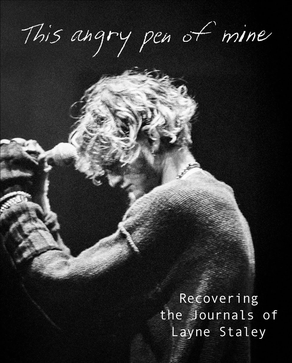 A Voice that still echoes within us. This Angry Pen of Mine: Recovering The Journals of Layne Staley